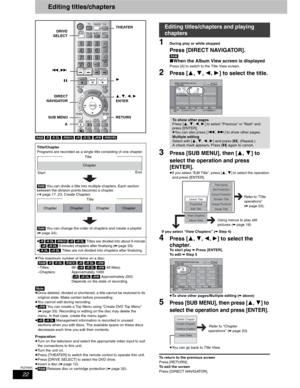 Page 2222
RQT8655
Editing titles/chapters
[RAM] [-R] [-R]DL] [-RW‹V›] [+R] [+R]DL] [+RW] [-RW‹VR›]
pThe maximum number of items on a disc: 
[RAM] [-R] [-R]DL] [-RW‹V›] [+R] [+R]DL] [+RW]
–Titles: 99 ([+R] [+R]DL] [+RW] 49 titles)
–Chapters: Approximately 1000
([+R] [+R]DL] [+RW] Approximately 250)
Depends on the state of recording.
[Note]pOnce deleted, divided or shortened, a title cannot be restored to its 
original state. Make certain before proceeding.
pYou cannot edit during recording.
p[+RW] You can create...