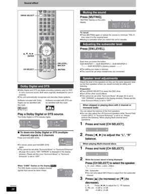 Page 3636
RQT8655
Sound effect
pDolby Digital and DTS are digital encoding systems used on DVD 
to carry surround sound. Both were originally developed for use in 
cinemas.
pThis unit automatically recognizes and decodes these systems.
Play a Dolby Digital or DTS source.
The Dolby Digital or DTS indicator lights.
wTo down-mix Dolby Digital or DTS (multiple-
channel) signals to 2 channels
Press and hold [MIX 2CH].
pTo cancel, press and hold [MIX 2CH] 
again.
pThis cannot be set while “Surround Music” or...