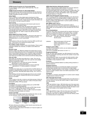 Page 4949
RQT8655
Glossary
CPPM (Content Protection for Prerecorded Media)
A copy protection system used for DVD-Audio files. This unit 
supports CPPM.
CPRM (Content Protection for Recordable Media)
CPRM is technology used to protect broadcasts that are allowed to 
be recorded only once. Such broadcasts can be recorded only with 
CPRM compatible recorders and discs.
Dolby Digital
This is a method of coding digital signals developed by Dolby
Laboratories. Apart from stereo (2-channel) audio, these signals can...
