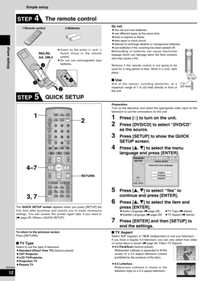 Page 1212
RQT6945
Simple setup
1 Remote control 2 BatteriesDo not;¡mix old and new batteries.¡use different types at the same time.¡heat or expose to flame.¡take apart or short circuit.¡attempt to recharge alkaline or manganese batteries.¡use batteries if the covering has been peeled off.
Mishandling of batteries can cause electrolyte
leakage which can damage items the fluid contacts
and may cause a fire.
Remove if the remote control is not going to be
used for a long period of time. Store in a cool, dark...