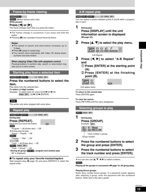 Page 1515
RQT6945
Disc operations
Frame-by-frame viewing
(Motion picture parts only)
While paused
Press [w] or [q].The frame changes each time you press the button.
¡The frames change in succession if you press and hold the
button.
¡Pressing [h] also activates forward frame-by-frame.
DVD-A
VCDDVD-VRAM
A-B repeat play
You can repeat a section between points A and B within a program,
title or track.
1During play
Press [DISPLAY] until the unit
information screen is displayed 
(\ \
page 22).
2Press [e, r] to select...