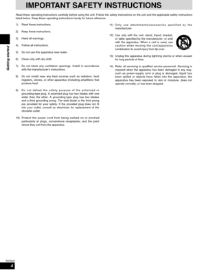 Page 44
RQT6945
Getting started
IMPORTANT SAFETY INSTRUCTIONS
1) Read these instructions.
2) Keep these instructions.
3) Heed all warnings.
4) Follow all instructions.
5) Do not use this apparatus near water.
6) Clean only with dry cloth.
7) Do not block any ventilation openings. Install in accordance
with the manufacturer’s instructions.
8) Do not install near any heat sources such as radiators, heat
registers, stoves, or other apparatus (including amplifiers) that
produce heat.
9) Do not defeat the safety...
