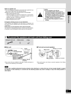 Page 99
RQT6945
Thread 
the string through.
Thread through the ring 
screw and tie firmly.
1 String for main unit 4 Black screws4 Clips
 Main unit Front and surround speakers
Screw(not included)
Approx. 150 mm
(5-15/16)String for
main unitClipBlack screwString 
(not included)
Screw (not included)
Approx.
150 mm
(5-15/16)
Notes on speaker use¡You can damage your speakers and shorten their useful life if you
play sound at high levels over extended periods.
¡Reduce the volume in the following cases to avoid...