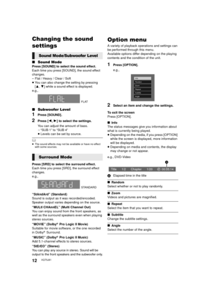 Page 1212VQT5J81
Changing the sound 
settings
∫Sound Mode
Press [SOUND] to select the sound effect.
Each time you press [SOUND], the sound effect 
changes.
– Flat / Heavy / Clear / Soft
≥You can also change the setting by pressing 
[3 ,4 ] while a sound effect is displayed.
e.g.,
∫ Subwoofer Level
1Press [SOUND].
2Press [ 2,1 ] to select the settings.
You can adjust the amount of bass.
j “SUB 1” to “SUB 4”
≥ Levels can be set by source.
	≥ The sound effects may not be available or have no effect 
with some...