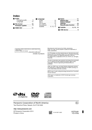 Page 20Panasonic Corporation 2014
Printed in China Two Riverfront Plaza, Newark, NJ 07102-5490
http://www.panasonic.com
Panasonic Corporation of North America
72-XH105P-120B1VQT5J81F0314HN0
Index
AAudio
Changing audio . . . . . . .  9
Language  . . . . . . . . . .  13
F File format . . . . . . . . . . .  18
Firmware update . . . . . . .  7
H HDMI CEC  . . . . . . . . . . .  11 L
Language
Audio  . . . . . . . . . . . . . . 13
Menu  . . . . . . . . . . . . . . 13
On-screen  . . . . . . . . . . 13
Soundtrack . . ....