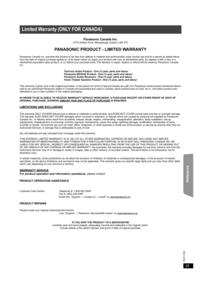 Page 2525
RQTX1230
Getting Started Playing Discs Other Operations Reference
  
Panasonic Canada Inc.5770 Ambler Drive, Mississauga, Ontario L4W 2T3
PANASONIC PRODUCT - LIMITED WARRANTY
Panasonic Canada Inc. warrants this product to be free from defects in material and workmanship under normal use and for a period as stated below 
from the date of original purchase agrees to, at its option either (a) repair your product with new or refurbished parts, (b) replace it with a new or a 
refurbished equivalent value...