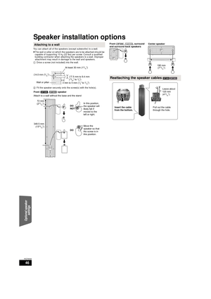 Page 4646
RQT9508
Speaker installation options
You can attach all of the speakers (except subwoofer) to a wall.
≥The wall or pillar on which the speakers are to be attached should be 
capable of supporting 10 k g (22 lbs) per screw. Consult a qualified 
building contractor when attaching the speakers to a wall. Improper 
attachment may result in damage to the wall and speakers.
Attaching to a wall
1 Drive a screw (not included) into the wall.
2 Fit the speaker securely onto the screw(s) with the hole(s).
4.0...