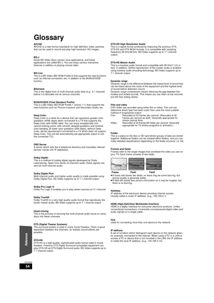 Page 5454
RQT9508
Glossary
AVCHD
AVCHD is a new format (standard) for high definition video cameras 
that can be used to record and play high-resolution HD images.
BD-J
Some BD-Video discs contain Java applications, and these 
applications are called BD-J. You can enjoy various interactive 
features in addition to playing normal video.
BD-Live
This is a BD-Video (BD-ROM Profile 2) that supports the new functions 
such as Internet connection, etc. in addition to the BONUSVIEW 
function.
Bitstream
This is the...