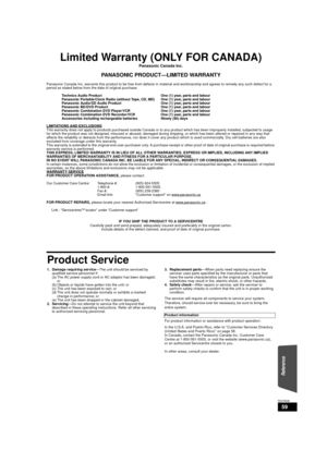 Page 5959
RQT9508
Limited Warranty (ONLY FOR CANADA)
Panasonic Canada Inc.
PANASONIC PRODUCT—LIMITED WARRANTY
Panasonic Canada Inc. warrants this product to be free from defects in material and workmanship and agrees to remedy any such defect for a 
period as stated below from the date of original purchase.
Technics Audio Product  One (1) year, parts and labour
Panasonic Portable/Clock Radio (without Ta pe, CD, MD) One (1) year, parts and labour
Panasonic Audio/SD Audio Produc t One (1) year, parts and labour...