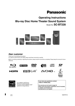 Page 1until 
2010/02/18
Operating Instructions
Blu-ray Disc Home Theater Sound System
Model No. SC-BT228
Dear customer
Thank you for purchasing this product.
For optimum performance and safety, please read these instructions carefully.
Before connecting, operating or adjusting this product, please read the instructions completely. Please keep this manual for fu ture 
reference.
As an ENERGY STAR Partner,
Panasonic has determined that
this product meets the ENERGY STAR
guidelines for energy efficiency.®
®If you...