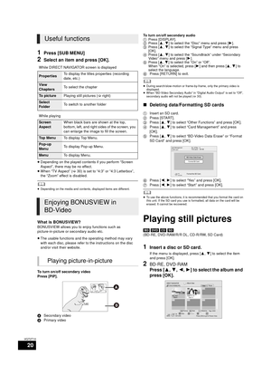 Page 2020
VQT2T10
1Press [SUB MENU]
2Select an item and press [OK].
≥Depending on the played contents if you perform “Screen 
Aspect”, there may be no effect.
≥ When “TV Aspect” ( >30) is set to “4:3” or “4:3 Letterbox”, 
the “Zoom” effect is disabled.
	≥ Depending on the media and contents, displayed items are different.
What is BONUSVIEW?
BONUSVIEW allows you to enjoy functions such as 
picture-in-picture or secondary audio etc.
≥The usable functions and the operating method may vary 
with each disc, please...