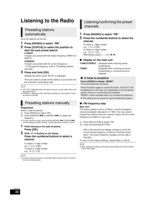 Page 2222
VQT2T10
Radio
Listening to the Radio
Up to 30 stations can be set.
1Press [RADIO] to select “FM”.
2Press [STATUS] to select the position to 
start the auto preset search.
LOWEST:
To begin auto preset with the lowest frequency (FM87.9 or 
FM87.5).
CURRENT:
To begin auto preset with the current frequency.*
* To change the frequency, refer to “Presetting stations 
manually”.
3Press and hold [OK].
Release the button when “AUTO” is displayed.
The tuner starts to preset all the stations it can receive into...