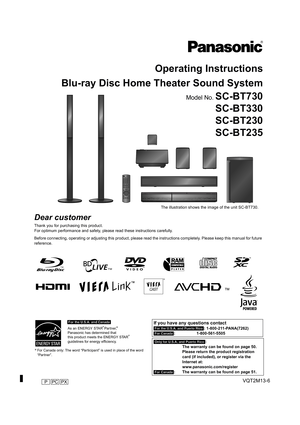 Page 1until 
2010/07/19
Operating Instructions
Blu-ray Disc Home Theater Sound System
Model No. SC-BT730
SC-BT330
SC-BT230
SC-BT235
Dear customer
Thank you for purchasing this product.
For optimum performance and safety, please read these instructions carefully.
Before connecting, operating or adjusting this product, please read the instructions completely. Please keep this manual for future 
reference.
 For Canada only: The word “Participant” is used in place of the word 
“Partner”.
As an ENERGY STAR...