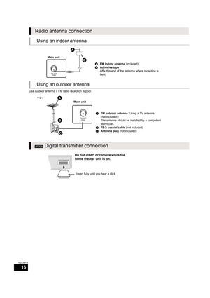 Page 1616
VQT2M13
Use outdoor antenna if FM radio reception is poor.
Radio antenna connection
Using an indoor antenna
FM ANT
\(75   \)
 Main unit
AFM indoor antenna (included)
BAdhesive tape
Affix this end of the antenna where reception is 
best.
Using an outdoor antenna
FM ANT



\(75   \)
AFM outdoor antenna [Using a TV antenna
(not included)]
The antenna should be installed by a competent 
technician.
B75 ≠ coaxial cable (not included)
CAntenna plug (not included) Main unit e.g.,
[BT730] Digital...