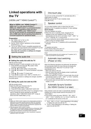 Page 31TV
31
VQT2M13
Linked operations with 
the TV
(VIERA LinkTM “HDAVI ControlTM”)
Preparation
1Set “VIERA Link” to “On” (>37). 
(The default setting is “On”.)
2Set the “HDAVI Control” operations on the connected 
equipment (e.g., TV).
3Turn on all “HDAVI Control” compatible equipment and 
select this unit’s input channel on the connected TV so that 
the “HDAVI Control” function works properly.
Also when the connection or settings are changed, 
repeat this procedure.
∫Setting the audio link with the TV
With...