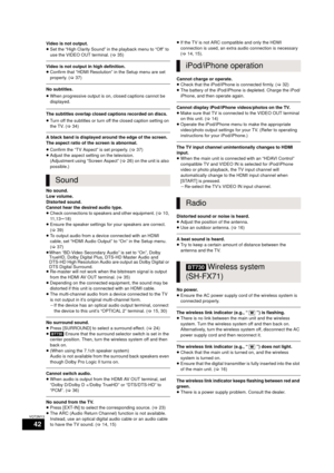 Page 4242
VQT2M13
Video is not output.
≥Set the “High Clarity Sound” in the playback menu to “Off” to 
use the VIDEO OUT terminal. ( >35)
Video is not output in high definition.
≥Confirm that “HDMI Resolution” in the Setup menu are set 
properly. ( >37)
No subtitles.
≥When progressive output is on, closed captions cannot be 
displayed.
The subtitles overlap closed captions recorded on discs.
≥Turn off the subtitles or turn off the closed caption setting on 
the TV.  (> 34)
A black band is displayed around the...