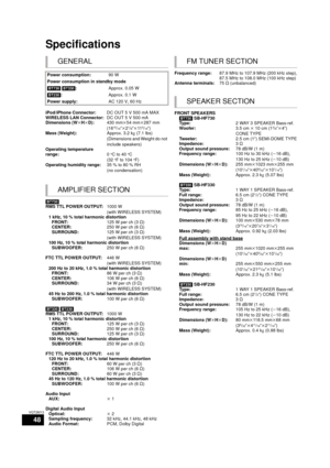 Page 4848
VQT2M13
Specifications
GENERAL
Power consumption:90 W
Power consumption in standby mode
[BT730]  [BT330] : Approx. 0.05 W
[BT230] : Approx. 0.1 W
Power supply: AC 120 V, 60 Hz
iPod/iPhone Connector: DC OUT 5 V 500 mA MAX
WIRELESS LAN Connector: DC OUT 5 V 500 mA
Dimensions (WkH kD):430 mmk54 mm k287 mm
(16
15/16qk21/8qk 115/16q)
Mass (Weight): Approx. 3.2 kg (7.1 lbs) 
(Dimensions and Weight do not 
include speakers)
Operating temperature 
range: 0
oC to 40oC 
(32oF to 104oF)
Operating humidity range:...