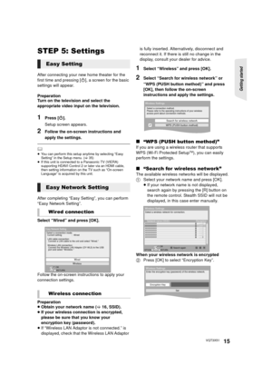 Page 15Getting started 
15VQT3X51
STEP 5: Settings
After connecting your new home theater for the 
first time and pressing [ Í], a screen for the basic 
settings will appear.
Preparation
Turn on the television and select the 
appropriate video input on the television.
1Press [ Í].
Setup screen appears.
2Follow the on-screen instructions and 
apply the settings.
	≥ You can perform this setup anytime by selecting “Easy 
Setting” in the Setup menu. ( >35)
≥ If this unit is connected to a Panasonic TV (VIERA)...