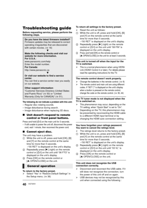 Page 4040VQT3X51
ReferenceTroubleshooting guide
Before requesting service, please perform the 
following steps.
The following do not indicate a problem with this unit:– Regular disc rotating sounds.
– Image disturbance during search.
– Image disturbance when replacing 3D discs.
∫Unit doesn’t respond to remote 
control or front panel buttons.
Press and hold [Í/I] on the main unit for 3 seconds.– If still unable to power the unit off, disconnect the power 
cord, wait 1 minute, then reconnect the power cord.
∫...