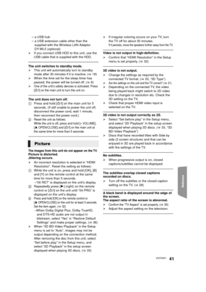 Page 41Reference
41VQT3X51
– a USB hub
– a USB extension cable other than the supplied with the Wireless LAN Adaptor 
DY-WL5 (optional)
¾ If you connect USB HDD to this unit, use the 
USB cable that is supplied with the HDD.
The unit switches to standby mode.
¾This unit will automatically turn to standby 
mode after 30 minutes if it is inactive. ( >18)
¾ When the time set for the sleep timer has 
passed, the power will be turned off. ( >8)
¾
One of the unit’s safety devices is activated. Press 
[Í/I] on the...