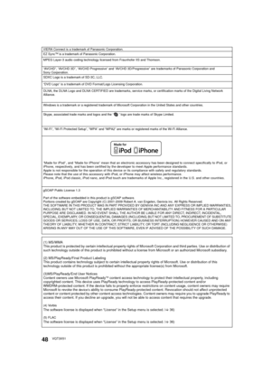 Page 4848VQT3X51
VIERA Connect is a trademark of Panasonic Corporation.
“AVCHD”, “AVCHD 3D”, “AVCHD Progressive” and “AVCHD 3D/Progressive” are trademarks of Panasonic Corporation and 
Sony Corporation.
gSOAP Public License 1.3
Part of the software embedded in this product is gSOAP software.
Portions created by gSOAP are Copyright (C) 2001-2009 Robert A. van Engelen, Genivia inc. All Rights Reserved.
THE SOFTWARE IN THIS PRODUCT WAS IN PART PROVIDED  BY GENIVIA INC AND ANY EXPRESS OR IMPLIED WARRANTIES,...