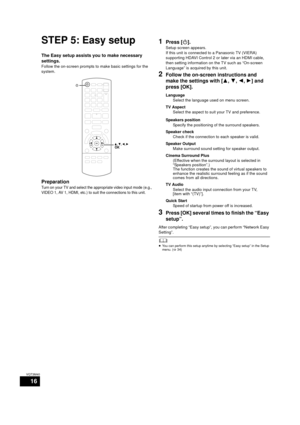 Page 1616
VQT3M40
STEP 5: Easy setup
The Easy setup assists you to make necessary 
settings.
Follow the on-screen prompts to make basic settings for the 
system.
Preparation
Turn on your TV and select the appropriate video input mode (e.g., 
VIDEO 1, AV 1, HDMI, etc.) to suit the connections to this unit.
1Press [Í].
Setup screen appears.
If this unit is connected to a Panasonic TV (VIERA) 
supporting HDAVI Control 2 or later via an HDMI cable, 
then setting information on the TV such as “On-screen 
Language”...