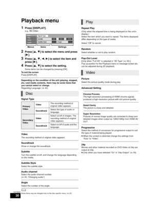 Page 3030
VQT3M40
Playback menu
1Press [DISPLAY].
e.g., BD-Video
2Press [3,4] to select the menu and press 
[ 1].
3Press [ 3,4, 2,1] to select the item and 
press [ 1].
4Press [ 3,4] to select the setting.
Some items can be changed by pressing [OK].
To exit the screen
Press [DISPLAY].
Depending on the condition of the unit (playing, stopped, 
etc.) and media contents, there may be some items that 
you cannot select or change.
Regarding Language: ( >40)
Signal Type
Video
The recording method of original video...