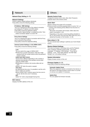 Page 3434
VQT3M40
Network Easy Setting (>17)
Network Settings
Perform network-related settings individually.
Press [OK] to show the following settings:
IP Address / DNS Settings
This is for checking the state of the network connection 
and setting the IP address and DNS-related.
Press [OK] to show the respective setting.
≥“Connection Speed Setting” is enabled only when “Auto 
Detect Connection Speed” is turned “Off”.
Proxy Server Settings
This is for checking the state of connection with the Proxy 
server and...