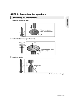 Page 11Getting started 
11VQT3X49
STEP 2: Preparing the speakers
1Attach the stand to the base.
2Tighten the 3 screws (supplied) securely.
3Attach the speaker.(Continued on the next page)
Assembling the front speakers
Thread the speaker 
cable through the base.
Slide the speaker cable 
into the groove.
Speaker cable
SC-BTT490P_eng.book  11 ページ  ２０１２年２月２２日　水曜日　午前９時１分 
