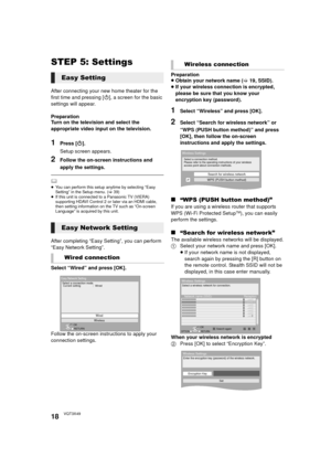 Page 1818VQT3X49
STEP 5: Settings
After connecting your new home theater for the 
first time and pressing [Í], a screen for the basic 
settings will appear.
Preparation
Turn on the television and select the 
appropriate video input on the television.
1Press [ Í].
Setup screen appears.
2Follow the on-screen instructions and 
apply the settings.
	≥ You can perform this setup anytime by selecting “Easy 
Setting” in the Setup menu. ( >39)
≥ If this unit is connected to a Panasonic TV (VIERA) 
supporting HDAVI...