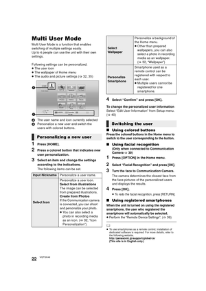 Page 2222VQT3X49
Multi User Mode
Multi User Mode is a function that enables 
switching of multiple settings easily.
Up to 4 people can use the unit with their own 
settings.
Following settings can be personalized.
≥The user icon
≥ The wallpaper of Home menu
≥ The audio and picture settings ( >32, 35)
A The user name and icon currently selected
B Personalize a new user and switch the 
users with colored buttons.
1Press [HOME].
2Press a colored button that indicates new 
user personalization.
3Select an item and...