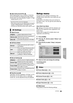 Page 35Advanced 
operations 
35VQT3X49
∫ High Clarity Sound Plus 
When playing back music contents, it improves 
the sound quality by stopping the video output.
≥ Only when you have selected “Enable” in “High 
Clarity Sound” ( >37).
*1Not every function can be set individually.*2When audio is output from the HDMI AV OUT terminal this 
function is effective only when “Dolby D/Dolby D +/Dolby 
TrueHD” or “DTS/DTS-HD” is set to “PCM”. ( >36)
*3This function has no effect when the type of audio is Dolby Pro Logic...