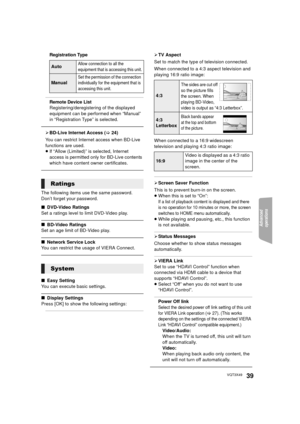 Page 39Advanced 
operations 
39VQT3X49
Registration Type
Remote Device List
Registering/deregistering of the displayed 
equipment can be performed when “Manual” 
in “Registration Type” is selected.
¾ BD-Live Internet Access ( >24)
You can restrict Internet access when BD-Live 
functions are used.
≥ If “Allow (Limited)” is selected, Internet 
access is permitted only for BD-Live contents 
which have content ow ner certificates.
The following items use the same password.
Don’t forget your password.
∫DVD-Video...