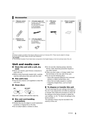 Page 5Getting started 
5VQT3X49
	≥Product numbers provided in this Owner’s Manual correct as of January 2012. These may be subject to change.
≥ Do not use AC power supply cord with other equipment.
[For_Canada]≥The enclosed Canadian French label sheet corresponds to the English display on the front and back side of the unit.
Unit and media care
∫ Clean this unit with a soft, dr y 
cloth
≥Never use alcohol, paint thinner or benzine to 
clean this unit.
≥ Before using chemically treated cloth, carefully 
read...