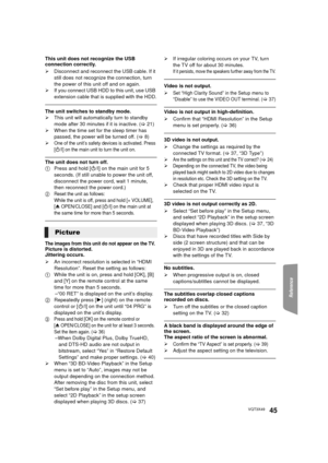 Page 45Reference
45VQT3X49
This unit does not recognize the USB 
connection correctly.
¾Disconnect and reconnect the USB cable. If it 
still does not recognize the connection, turn 
the power of this unit off and on again.
¾ If you connect USB HDD to this unit, use USB 
extension cable that is supplied with the HDD.
The unit switches to standby mode.
¾This unit will automatically turn to standby 
mode after 30 minutes if it is inactive. ( >21)
¾ When the time set for the sleep timer has 
passed, the power will...