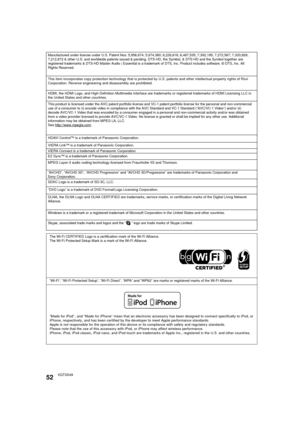 Page 5252VQT3X49
VIERA Connect is a trademark of Panasonic Corporation.
“AVCHD”, “AVCHD 3D”, “AVCHD Progressive” and “AVCHD 3D/Progressive” are trademarks of Panasonic Corporation and 
Sony Corporation.
Manufactured under license under U.S. Patent Nos: 5,956,674; 5,974,380; \
6,226,616; 6,487,535; 7,392,195; 7,272,567; 7,333,929; 
7,212,872 & other U.S. and worldwide patents issued & pending. DTS-HD, t\
he Symbol, & DTS-HD and the Symbol together are 
registered trademarks & DTS-HD Master Audio | Essential is a...