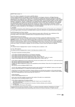 Page 53Reference
53VQT3X49
gSOAP Public License 1.3
Part of the software embedded in this product is gSOAP software.
Portions created by gSOAP are Copyright (C) 2001-2009 Robert A. van Engelen, Genivia inc. All Rights Reserved.
THE SOFTWARE IN THIS PRODUCT WAS IN PART PROVIDED BY GENIVIA INC AND ANY EXPRESS OR IMPLIED 
WARRANTIES, INCLUDING, BUT NOT LIMITED TO, THE IMPLIED WARRANTIES OF MERCHANTABILITY AND FITNESS 
FOR A PARTICULAR PURPOSE ARE DISCLAIMED. IN NO EVENT SHALL THE AUTHOR BE LIABLE F\
OR ANY DIRECT,...