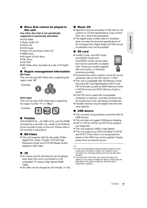 Page 7Getting started 
7VQT3X49
∫Discs that cannot be played in 
this unit
Any other disc that is not specifically 
supported or previously described.
≥DVD-RAM
≥ Super Audio CD
≥ Photo CD
≥ DVD-Audio
≥ Video CD and Super Video CD
≥ WMA discs
≥ All types of DivX discs
≥ PAL discs
≥ HD DVD
≥ BD-Video discs recorded at a rate of 50 fields/
sec
∫ Region management information
BD-Video
This unit can play BD-Video discs supporting the 
region code  “A”.
DVD-Video
This unit can play DVD-Video discs supporting 
the...