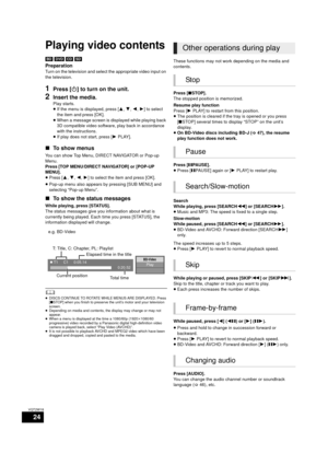 Page 2424
VQT2W18
Playb ack
Playing video contents
[BD] [DVD]  [CD]  [SD]
Preparation
Turn on the television and select the appropriate video input on 
the television.
1Press [ Í] to turn on the unit.
2Insert the media.
Play starts.
≥If the menu is displayed, press [ 3,4,2 ,1] to select 
the item and press [OK].
≥ When a message screen is displayed while playing back 
3D compatible video software, play back in accordance 
with the instructions.
≥ If play does not start, press [ 1PLAY].
∫ To show menus
You can...