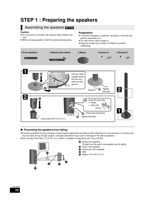 Page 1010
VQT2W18
STEP 1 : Preparing the speakers
Caution
≥Do not stand on the base. Be cautious when children are 
near.
≥ When carrying speakers, hold the stand and base parts.Preparation
≥To prevent damage or scratches, lay down a soft cloth and 
perform assembly on it.
≥ For wall mount, refer to page 41.
≥ Keep the screws out of reach of children to prevent 
swallowing.
∫ Preventing the speakers from falling
≥Consult a qualified housing contractor conc erning the appropriate procedure when attaching to a...