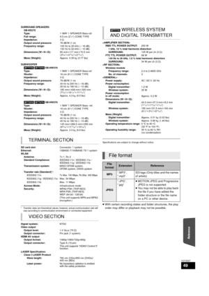 Page 49Reference
49
VQT3D27
* Transfer rates are theoretical values; however, actual communication rate will vary according to communication environment or connected equipment.
Specifications are subject to change without notice.
≥With certain recording states and folder structures, the play 
order may differ or playback may not be possible.
SURROUND SPEAKERS
SB-HS270
Ty p e : 1 WAY 1 SPEAKER Bass-ref.
Full range: 6.5 cm (2
1/2q) CONE TYPE
Impedance: 3≠
Output sound pressure: 78 dB/W (1 m)
Frequency range: 105...