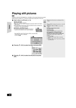 Page 2020
RQT9479
Playing still pictures
[JPEG]
Playback of a BD-RE, DVD-RAM/R/R DL, CD-R/RW, or SD card with still pictures recorded.
(About structure of folders D 41, “Structure of folders that can play back on this unit”)
1 Insert a disc or an SD card. ( >16)
BD-RE, DVD-RAM“Album View” screen is displayed.
≥When the “Title View” screen is displayed, press [G] to switch to the “Album 
View” screen.
≥ If the DVD-RAM containing both JPEG and AVCHD format is inserted, the 
file selection menu may be displayed....