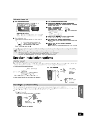 Page 4343
RQT9479
Speaker installation options
You can attach all of the speakers (except subwoofer) to a wall.
≥The wall or pillar on which the speakers are to  be attached should be capable of supporting 10 k g (22 lbs) per screw. Consult a qualified building 
contractor when attaching the speakers to a wall. Improper  attachment may result in damage to the wall and speakers.
≥ You will need to obtain the appropriate screw eyes to match the  walls or pillars to which they are going to be fastened.
≥ Consult a...