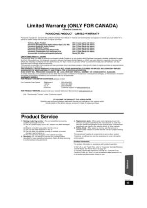 Page 5555
RQT9479
Limited Warranty (ONLY FOR CANADA)
Panasonic Canada Inc.
PANASONIC PRODUCT—LIMITED WARRANTY
Panasonic Canada Inc. warrants this product to be free from defects  in material and workmanship and agrees to remedy any such defect for a 
period as stated below from the date of original purchase.
Technics Audio Product  One (1) year, parts and labour
Panasonic Portable/Clock Radio (without Tape, CD, MD) One (1) year, parts and labour
Panasonic Audio/SD Audio Product One (1) year, parts and labour...