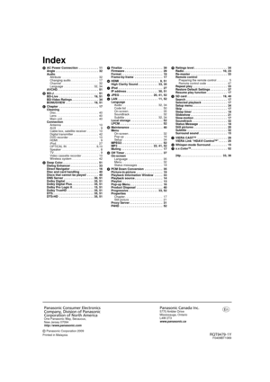 Page 56RQT9479-1YF0409BT1069
Index
AAC Power Connection  . . . . . . . . . . . .  11
Angle  . . . . . . . . . . . . . . . . . . . . . . . . . .  32
Audio
Attribute  . . . . . . . . . . . . . . . . . . . . . .  32
Changing audio . . . . . . . . . . . . . . . . .  17
Channel  . . . . . . . . . . . . . . . . . . . . . .  32
Language  . . . . . . . . . . . . . . . . . .  32, 34
AVCHD . . . . . . . . . . . . . . . . . . . . . . . . .  51
B BD-J . . . . . . . . . . . . . . . . . . . . . . . . . . .  51
BD-Live  . . ....