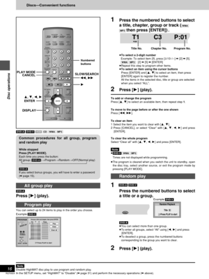 Page 16RQT6924
16
Disc operations
AV SYSTEM
SLEEP
GROUP
REPEAT/
MIX 2CH
PLAY MODE/
P.MEMORYCANCEL
SKIP
CH
TOP MENU
DISPLAY
VOLUME
SUBWOOFER
RETURN
TV VOL 
sTV VOL r
DIRECT
NAVIGATORPLAY LIST
MENU
SLOW/SEARCH
S10/-/--
123
456
78
09
TV/AVTUNERDVD TV VCRBANDCD AUX EXT
ENTER
DOUBLE
RE-MASTER
3, 4, 2, 1 
ENTER PLAY MODE
CANCEL
DISPLAYSLOW/SEARCH
6, 5
 1 
Discs—Convenient functions
Numbered
buttons
All group play
[DVD-A]
Press [1] (play).
1Press the numbered buttons to select
a title, chapter, group or track (
[WMA]...