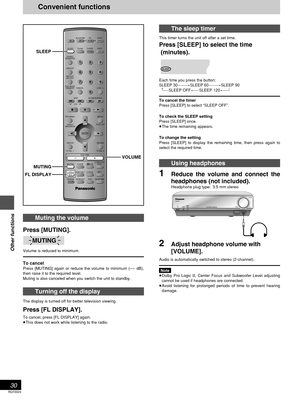 Page 30RQT6924
30
Other functions
Convenient functions
The sleep timer
This timer turns the unit off after a set time.
Press [SLEEP] to select the time
 (minutes).
Each time you press the button:
SLEEP 30_—)SLEEP 60_—)SLEEP 90
  ^-=SLEEP OFF(=SLEEP 120(_}
To cancel the timer
Press [SLEEP] to select “SLEEP OFF”.
To check the SLEEP setting
Press [SLEEP] once.
≥The time remaining appears.
To change the setting
Press [SLEEP] to display the remaining time, then press again to
select the required time.
Using...