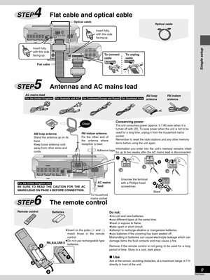 Page 9Simple setup
9
RQT6924
SPEAKERS
FRONT  HF/LF
R123 456+
-LRLSURROUNDSUBWOOFER
DIGITAL INTO SL-DT310
ALOOP75≠
(3≠) (6≠) (6≠) (6≠)
AM ANT FM ANTAC  IN
OPT 2(TV)OPT 1CENTERB
EXT
GND
1
23
5 4
6
VIDEO
OUT OPTIN
TV(AUX) VCR(EXT)IN OUT
AUD IO
L
R
DIGITAL
OUT S-VIDEOOUT 
AB
SPEAKERS
FRONT  HF/LF
R123 456+
-LRLSURROUNDSUBWOOFER
DIGITAL INTO SL-DT310
ALOOP75≠
(3≠) (6≠) (6≠) (6≠)AM ANT FM ANTAC  IN
OPT 2(TV)OPT 1CENTERB
EXT
GND
1
12
The remote controlSTEP6
Flat cable and optical cableSTEP4
≥Insert so the poles (i...