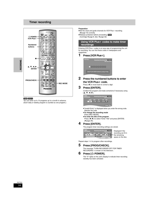 Page 1414
RQT7061
RECORDING
Timer recording
[RAM] [DVD-R]
You can enter up to 16 programs up to a month in advance. 
(Each daily or weekly program is counted as one program.)Preparation
≥Set the clock and guide channels for VCR Plusi recording 
(➡page 10) correctly.
≥Release protection before proceeding. [RAM]
(Cartridge ➡page 8, disc➡page 32)
Entering VCR Plusi codes is an easy way of programming the unit 
for recording. You can find these codes in newspapers and 
magazines.
1Pres s [VCR Plusr].
2Press the...