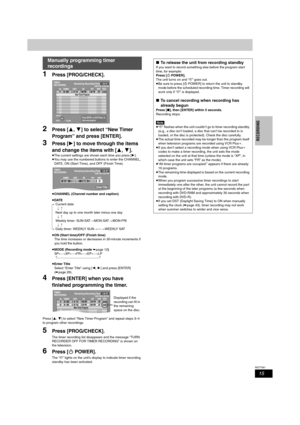 Page 1515
RQT7061
RECORDING
1Press [PROG/CHECK].
2Press [3, 4] to select “New Timer 
Program” and press [ENTER].
3Press [1] to move through the items 
and change the items with [3, 4].
≥The current settings are shown each time you press [1].
≥You may use the numbered buttons to enter the CHANNEL, 
DATE, ON (Start Time), and OFF (Finish Time).
≥CHANNEL (Channel number and caption)
≥DATE
[.Current date
l;:
lNext day up to one month later minus one day
l;:
lWeekly timer: SUN-SAT>MON-SAT>MON-FRI
l;:
{.Daily timer:...